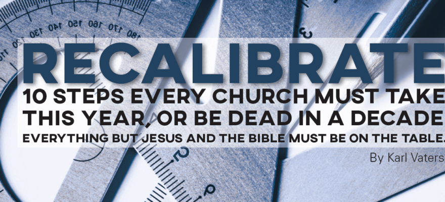Recalibrate: 10 Steps Every Church Must take this Year, Or Be Dead In A Decade